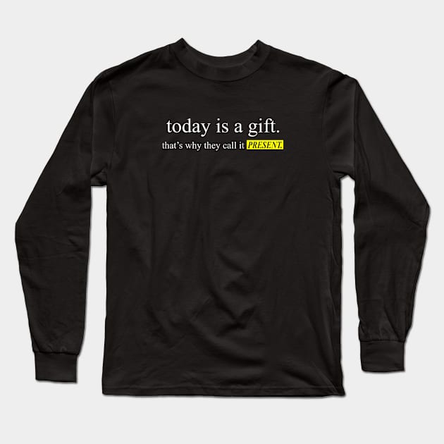 today is a gift Long Sleeve T-Shirt by mr.future